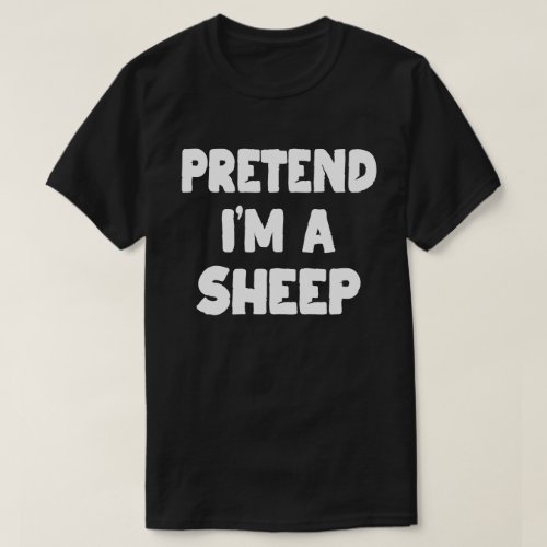 Pretend Im A Sheep Easy Halloween Costume Party  T_Shirt
