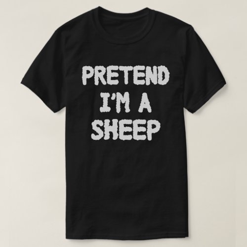 Pretend Im A Sheep Easy Halloween Party Costume T_Shirt