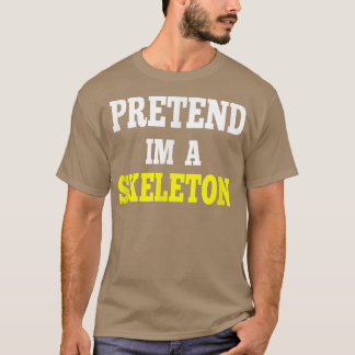 pretend im a skeleton  T-Shirt