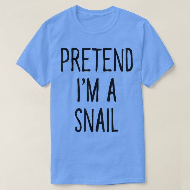 Pretend Im a Snail Funny Halloween Costume  T-Shirt (Design Front)
