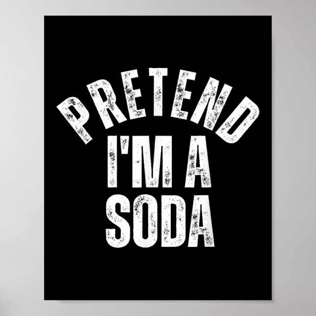 Pretend Im A Soda Funny Lazy Halloween Costume  Poster (Front)