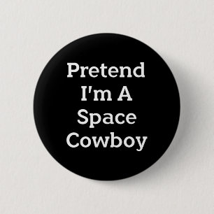 Pretend I'm A Space Cowboy Costume Fun Halloween P Button