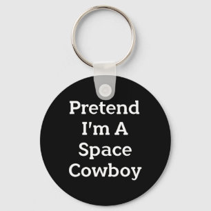 Pretend I'm A Space Cowboy Costume Fun Halloween P Keychain
