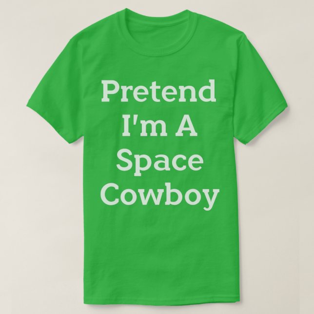 Pretend Im A Space Cowboy Costume Funny Halloween  T-Shirt (Design Front)