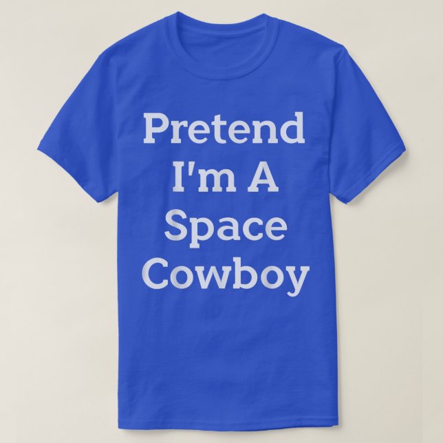 Pretend I'm A Space Cowboy Costume Funny Halloween T-Shirt (Design Front)