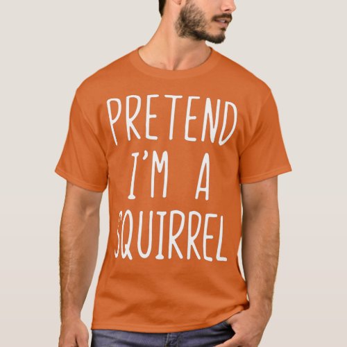 Pretend Im A Squirrel Costume Halloween Lazy T_Shirt