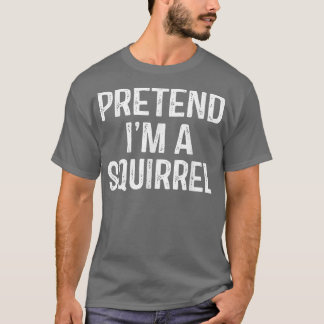 Pretend Im A Squirrel Funny Lazy Halloween Costum T-Shirt