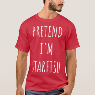 Pretend I'm A Starfish Costume Halloween Lazy Easy T-Shirt