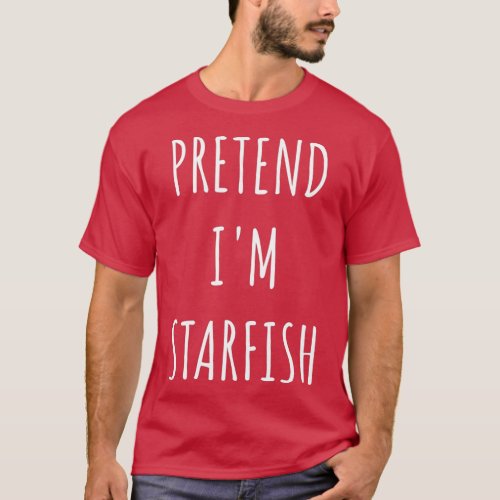 Pretend Im A Starfish Costume Halloween Lazy Easy T_Shirt