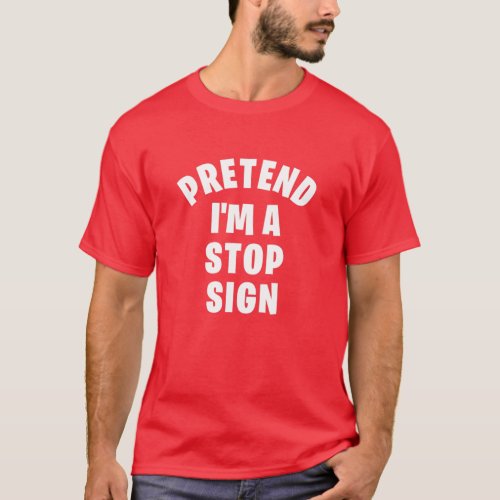 Pretend Im A Stop Sign  Funny Lazy Halloween Cos T_Shirt