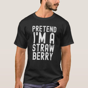 Pretend I'm A Strawberry  Lazy Halloween Costume P T-Shirt