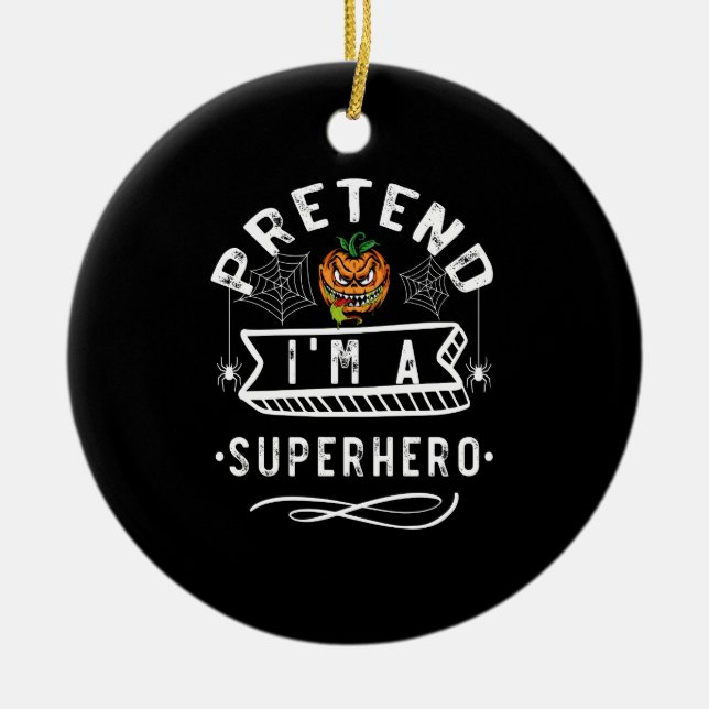 Pretend I'm A Superhero Halloween Costume Gift Ceramic Ornament (Front)