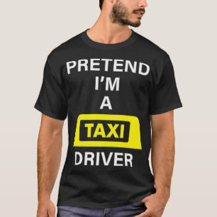 Pretend Im A Tai Driver Costume Halloween Easy Cab T-Shirt