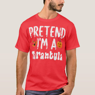 Pretend Im A Tarantula Halloween Costume Party T-Shirt