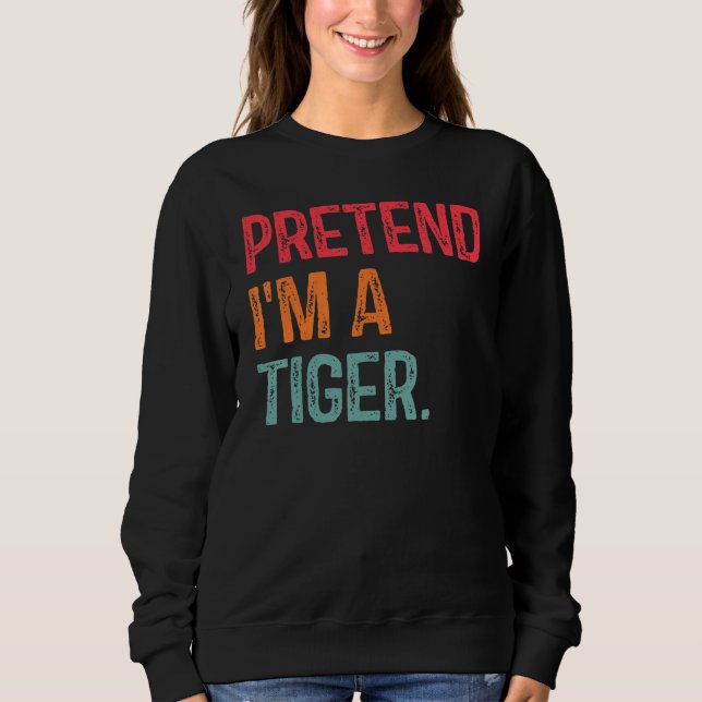 Pretend I'm A Tiger Last Minute Lazy Halloween Cos Sweatshirt (Front)