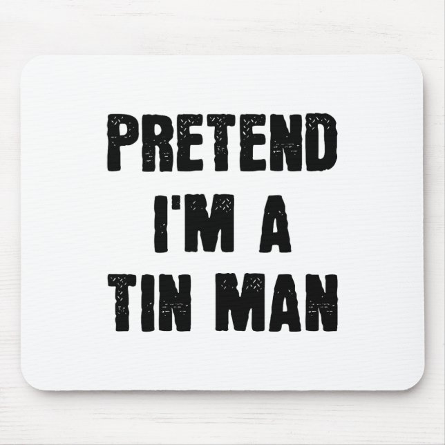 Pretend I'm A Tin Man Funny Last Minute Halloween  Mouse Pad (Front)