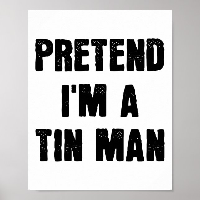 Pretend I'm A Tin Man Funny Last Minute Halloween  Poster (Front)