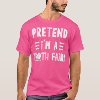 Pretend I'm a tooth fairy Funny Lazy Halloween Cos T-Shirt