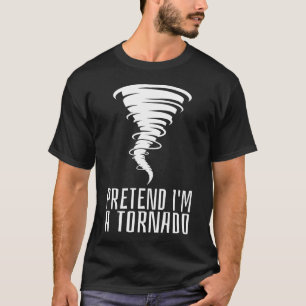Pretend I'm a Tornado - Funny Costume Halloween  T-Shirt