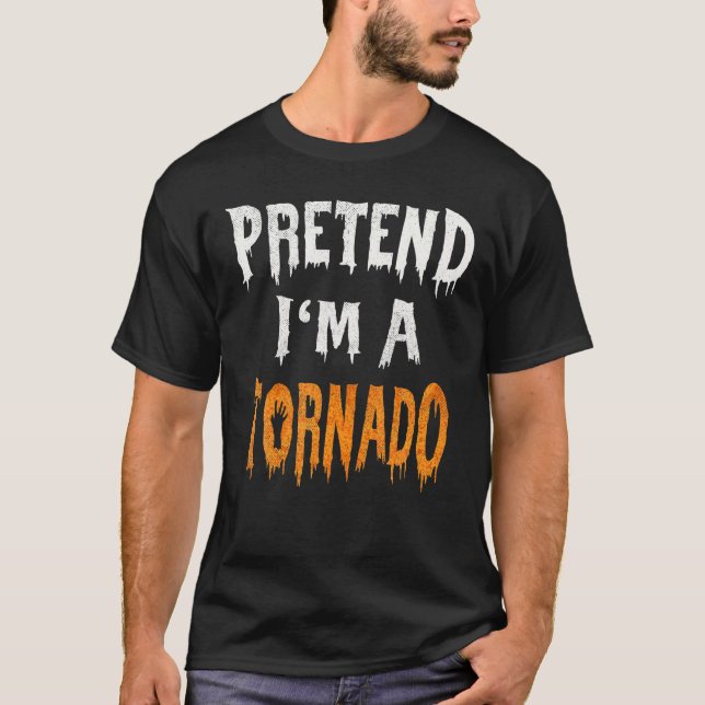 Pretend I'm A Tornado Halloween Costume Lazy Easy T-Shirt (Front)