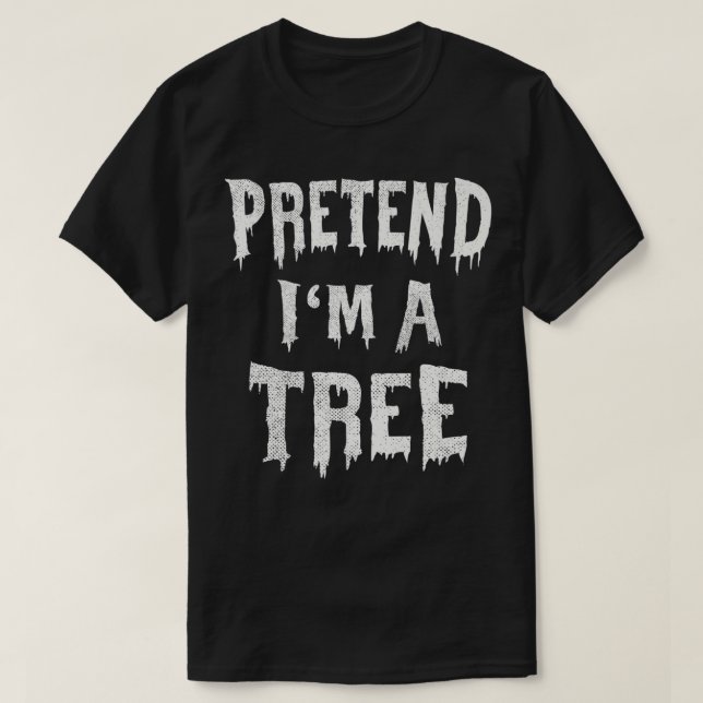 Pretend I'm A Tree Halloween Costume Lazy Easy Par T-Shirt (Design Front)