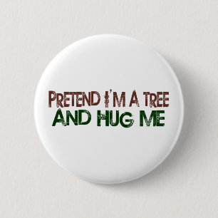 Pretend I'M A Tree Hug Me Pinback Button