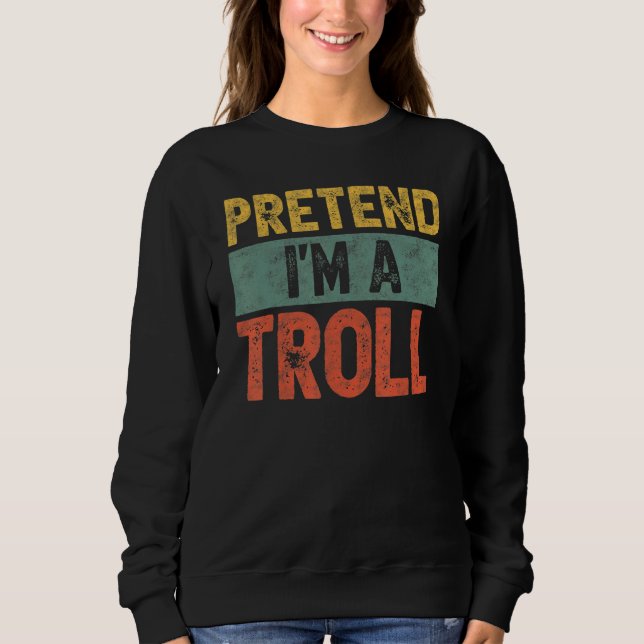 Pretend I'm A Troll Last Minute Lazy Halloween Cos Sweatshirt (Front)