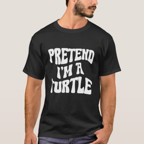 Pretend Im a Turtle  lazy Halloween Costume T_Shirt
