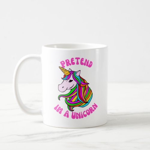 pretend im a unicorn coffee mug