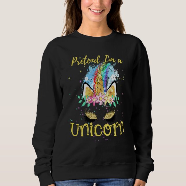 Pretend I'm a Unicorn Costume Rainbow Sparkles Flo Sweatshirt (Front)