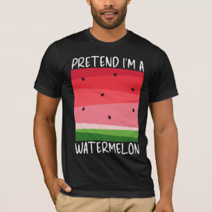 Pretend I'm a Watermelon Funny T-Shirt