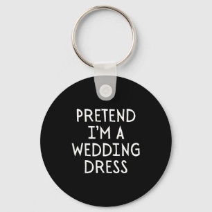 Pretend Im A Wedding Dress Costume Halloween Simpl Keychain