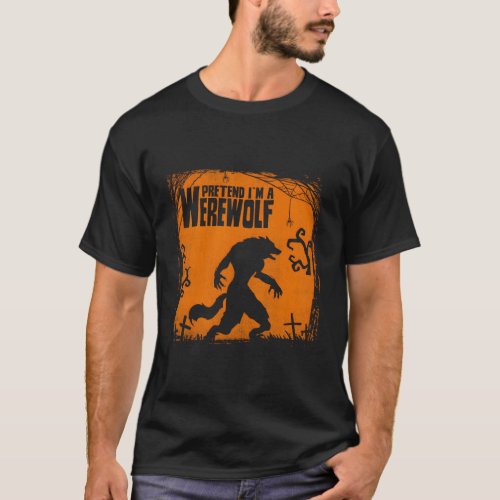 Pretend IM A Werewolf Design For Wolves Fans T_Shirt