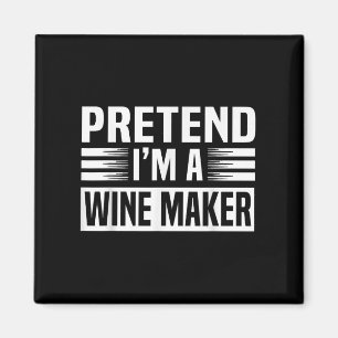 Pretend Im A Wine Maker Men Women Easy Halloween C Magnet
