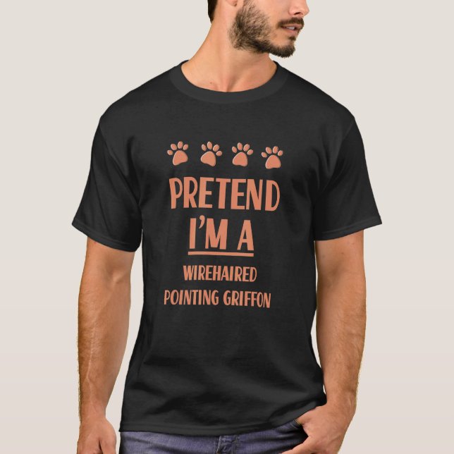 Pretend I'm A Wirehaired Pointing Griffon Outfit T-Shirt (Front)