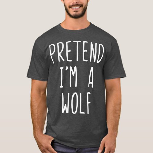 Pretend Im A Wolf Costume Halloween Lazy Easy  T_Shirt