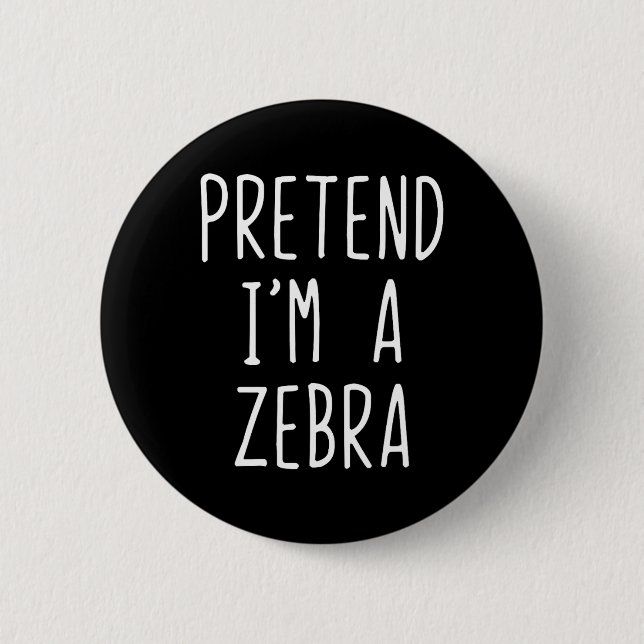 Pretend I'm A Zebra Costume Halloween Funny Lazy A Button (Front)