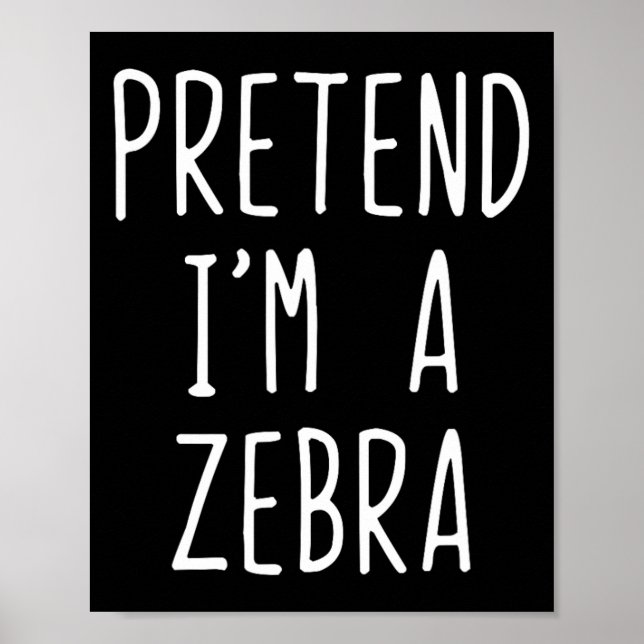 Pretend I'm A Zebra Costume Halloween Funny Lazy A Poster (Front)