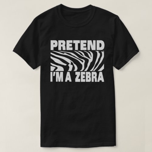 Pretend Im A Zebra Funny Easy Halloween Costume T_Shirt