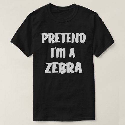 Pretend Im A Zebra Funny Easy Halloween Costume T_Shirt