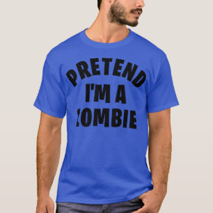 Pretend I'm a Zombie Funny Lazy Halloween Costume T-Shirt