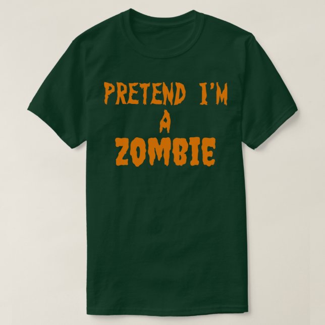Pretend im a Zombie T-Shirt (Design Front)