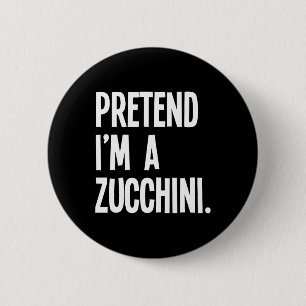Pretend I'm A Zucchini Funny Halloween Party Costu Button