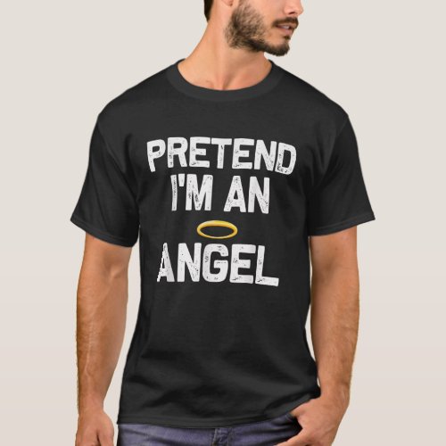 Pretend Im an Angel Halloween Costumes T_Shirt