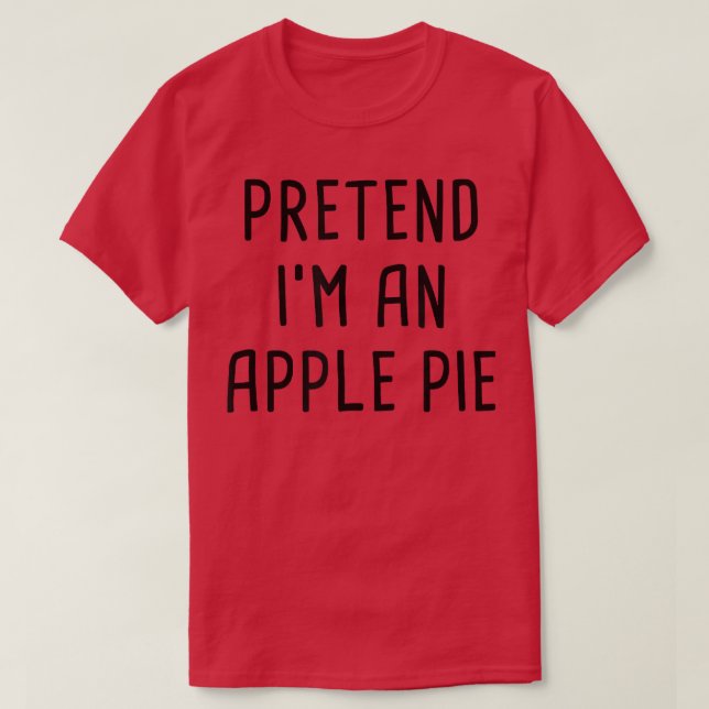 Pretend I'm An Apple Pie Thanksgiving Costume T-Sh T-Shirt (Design Front)