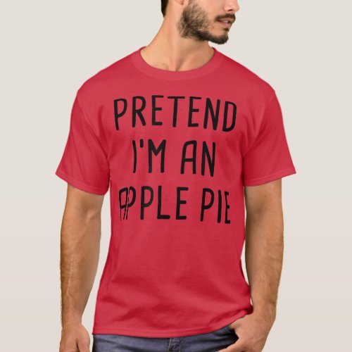 Pretend Im An Apple Pie Thanksgiving Costume T_Sh T_Shirt