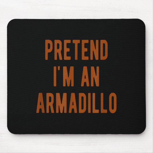 Pretend Im An Armadillo Kids Armadillo Halloween C Mouse Pad (Front)