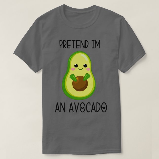 Pretend Im an Avocado 10 T-Shirt (Design Front)