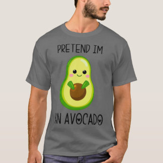 Pretend Im an Avocado 10 T-Shirt