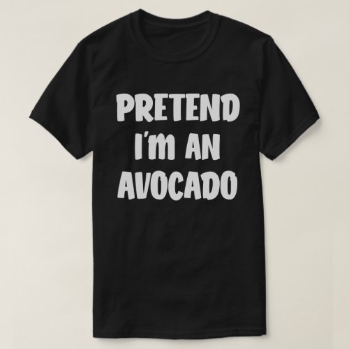 Pretend Im An Avocado Easy Halloween Costume T_Shirt